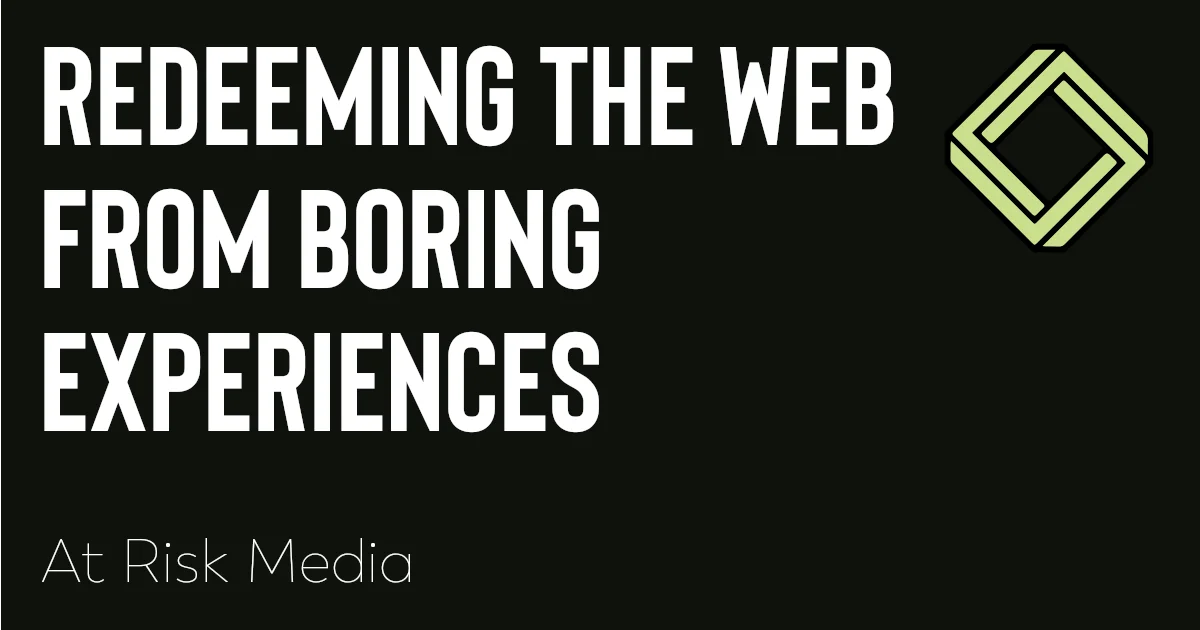 Preview of Redeeming the web from boring experiences